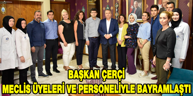 Başkan Çerçi Meclis üyeleri ve personeliyle bayramlaştı
