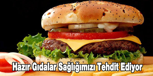 Hazır Gıdalar Sağlığımızı Tehdit Ediyor