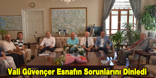 Vali Güvençer Esnafın Sorunlarını Dinledi