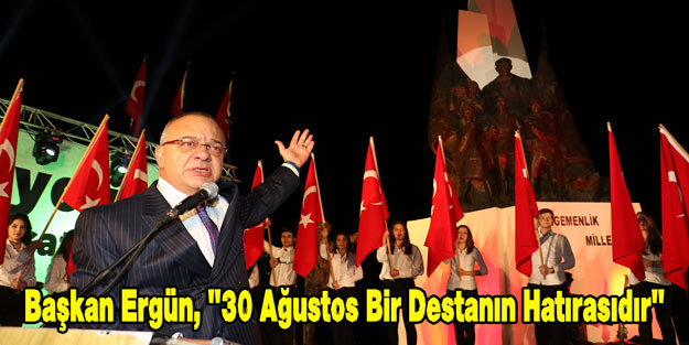 Başkan Ergün, '30 Ağustos Bir Destanın Hatırasıdır'