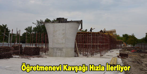 Öğretmenevi Kavşağı Hızla İlerliyor