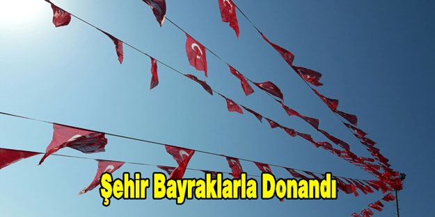 Şehir Bayraklarla Donandı