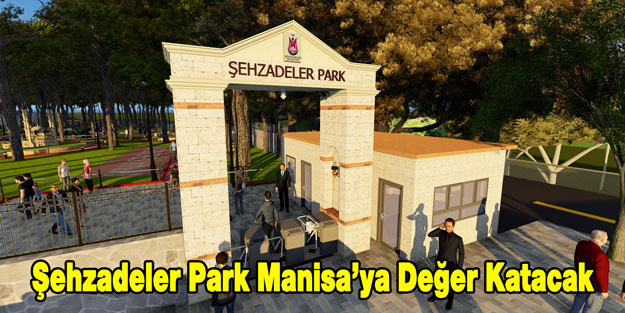 Şehzadeler Park Manisa'ya Değer Katacak