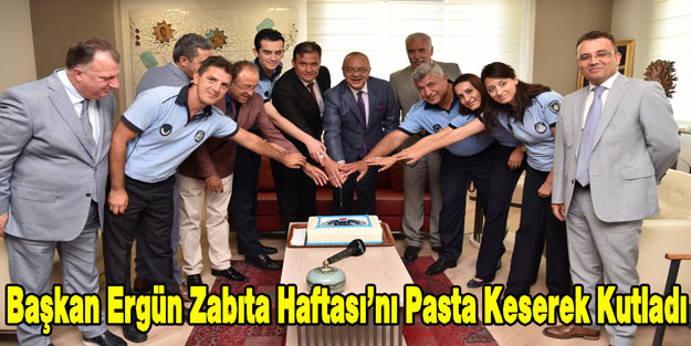 Başkan Ergün Zabıta Haftası'nı Pasta Keserek Kutladı