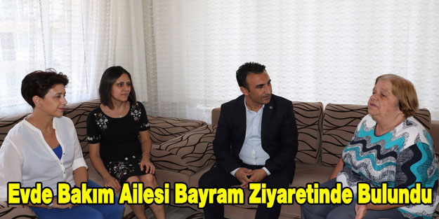 Evde Bakım Ailesi Bayram Ziyaretinde Bulundu