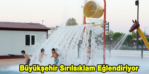 Büyükşehir Sırılsıklam Eğlendiriyor