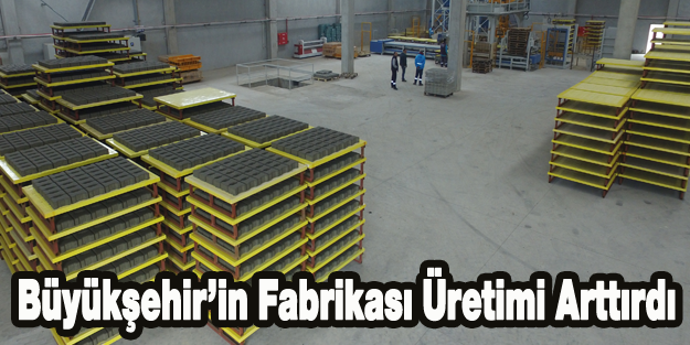 Büyükşehir'in Fabrikası Üretimi Arttırdı