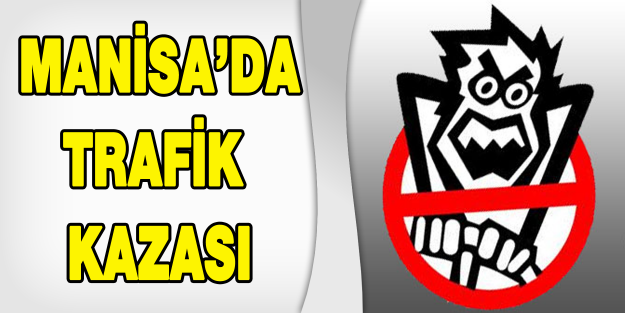 Manisa'da Feci Kaza