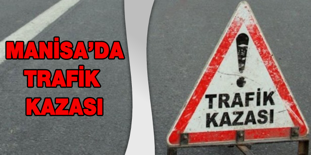 MANİSA'DA TRAFİK KAZASI